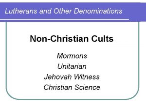 Lutherans and Other Denominations NonChristian Cults Mormons Unitarian
