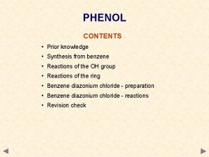 PHENOL CONTENTS Prior knowledge Synthesis from benzene Reactions