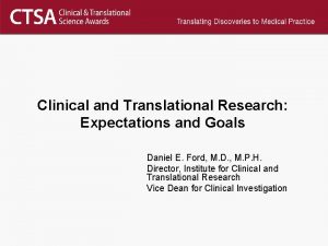 Clinical and Translational Research Expectations and Goals Daniel