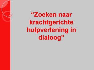 Zoeken naar krachtgerichte hulpverlening in dialoog Artikel o