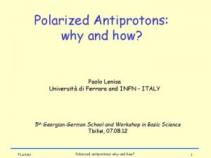 Polarized Antiprotons why and how Paolo Lenisa Universit