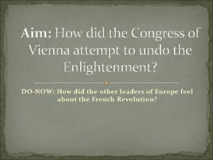 Aim How did the Congress of Vienna attempt