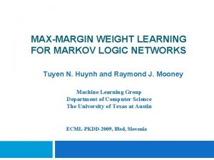 MAXMARGIN WEIGHT LEARNING FOR MARKOV LOGIC NETWORKS Tuyen