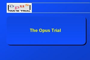 The Opus Trial Stable Angina Unstable Angina NonST