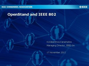 Open Stand IEEE 802 Konstantinos Karachalios Managing Director