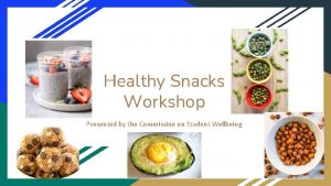 Healthy Snacks Workshop Presented by the Commission on