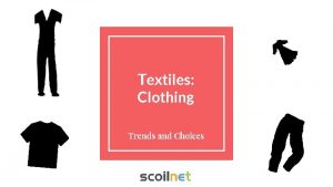 Textiles Clothing Trends and Choices Learning Intentions Identify