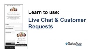 Learn to use Live Chat Customer Requests What