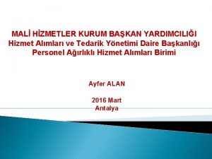 MAL HZMETLER KURUM BAKAN YARDIMCILII Hizmet Almlar ve