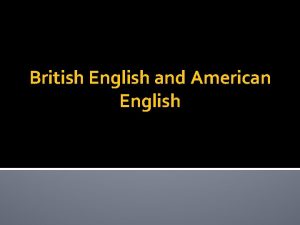 British English and American English The aims of