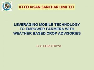 IFFCO KISAN SANCHAR LIMITED LEVERAGING MOBILE TECHNOLOGY TO