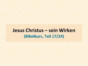 Jesus Christus sein Wirken Bibelkurs Teil 1724 Lk