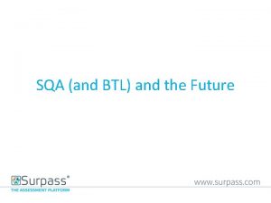 SQA and BTL and the Future Thinking about