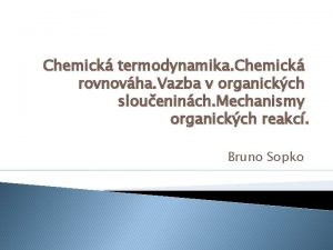 Chemick termodynamika Chemick rovnovha Vazba v organickch sloueninch