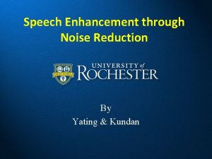 Speech Enhancement through Noise Reduction By Yating Kundan