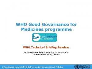 WHO Good Governance for Medicines programme WHO Technical