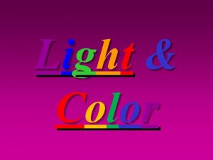 Light Color Light is an electromagnetic wave Electric