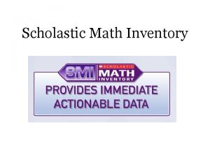 Scholastic Math Inventory Scholastic Math Inventory Interactive researchbased