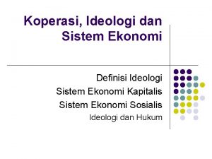 Koperasi Ideologi dan Sistem Ekonomi Definisi Ideologi Sistem