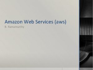 Amazon Web Services aws B Ramamurthy Introduction Amazon