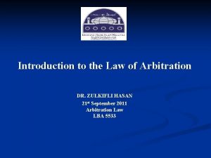 Introduction to the Law of Arbitration DR ZULKIFLI