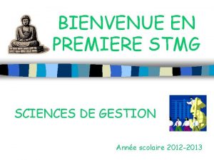 BIENVENUE EN PREMIERE STMG SCIENCES DE GESTION Anne