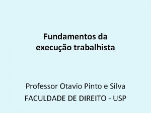 Fundamentos da execuo trabalhista Professor Otavio Pinto e