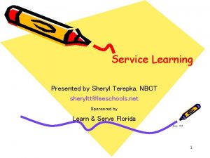 Service Learning Presented by Sheryl Terepka NBCT sherylttleeschools