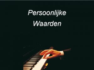 Persoonlijke Waarden 1 Persoonlijke Missie Waarom Relatie tussen