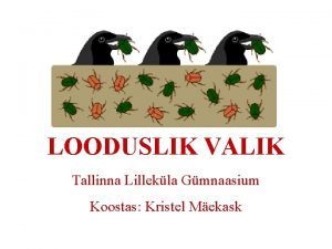 LOODUSLIK VALIK Tallinna Lillekla Gmnaasium Koostas Kristel Mekask