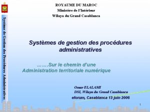 Systme de Gestion des Procdures Administratives ROYAUME DU