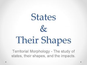 States Their Shapes Territorial Morphology The study of