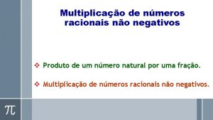 Multiplicao de nmeros racionais no negativos Produto de