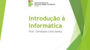 Introduo Informtica Prof Christiano Lima Santos Contedo do