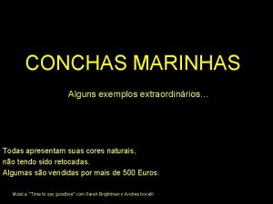 CONCHAS MARINHAS Alguns exemplos extraordinrios Todas apresentam suas