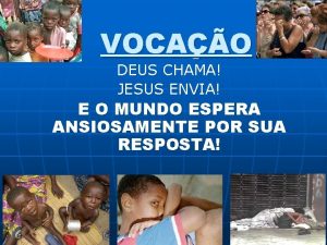 VOCAO DEUS CHAMA JESUS ENVIA E O MUNDO