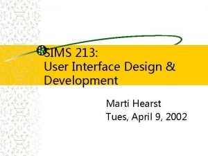 SIMS 213 User Interface Design Development Marti Hearst