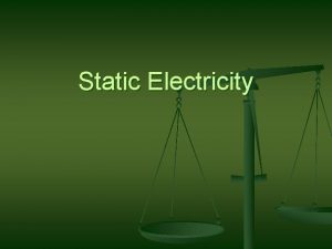 Static Electricity What is Static Electricity n n