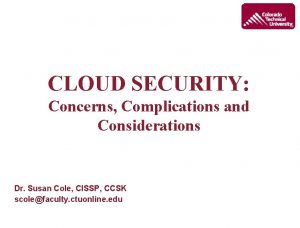 CLOUD SECURITY Concerns Complications and Considerations Dr Susan