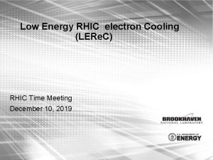 Low Energy RHIC electron Cooling LERe C RHIC