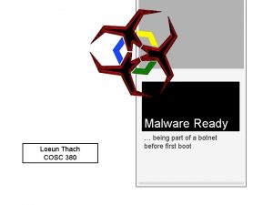 Malware Ready Loeun Thach COSC 380 being part
