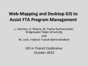 WebMapping and Desktop GIS to Assist FTA Program