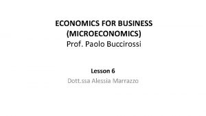 ECONOMICS FOR BUSINESS MICROECONOMICS Prof Paolo Buccirossi Lesson