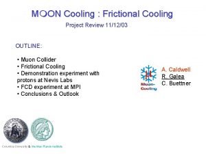 Mm ON Cooling Frictional Cooling Project Review 111203