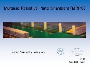 Multigap Resistive Plate Chambers MRPC Osnan Maragoto Rodriguez