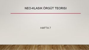 NEOKLASIK RGT TEORISI HAFTA 7 Klasik anlay dneminde