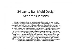 24 cavity Ball Mold Design Seabrook Plastics This