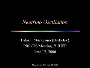 Neutrino Oscillation Hitoshi Murayama Berkeley PRCUS Meeting IHEP