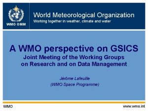 World Meteorological Organization WMO OMM Working together in