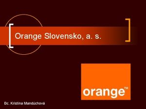 Orange Slovensko a s Bc Kristna Mandchov Orange